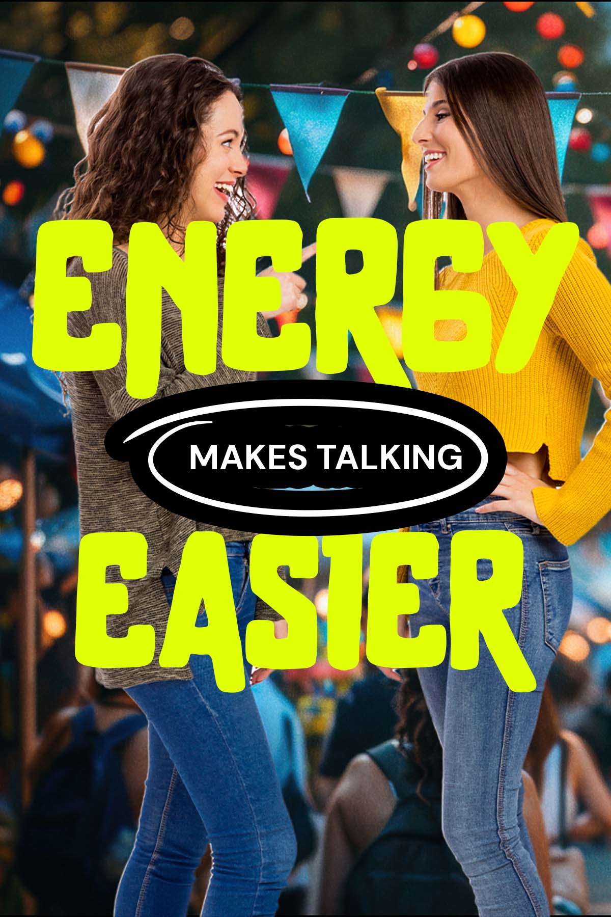 ENERGY MAKES TALKING EASIER
