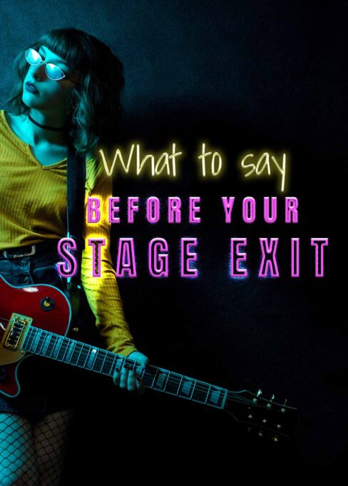 What to say before your stage exit