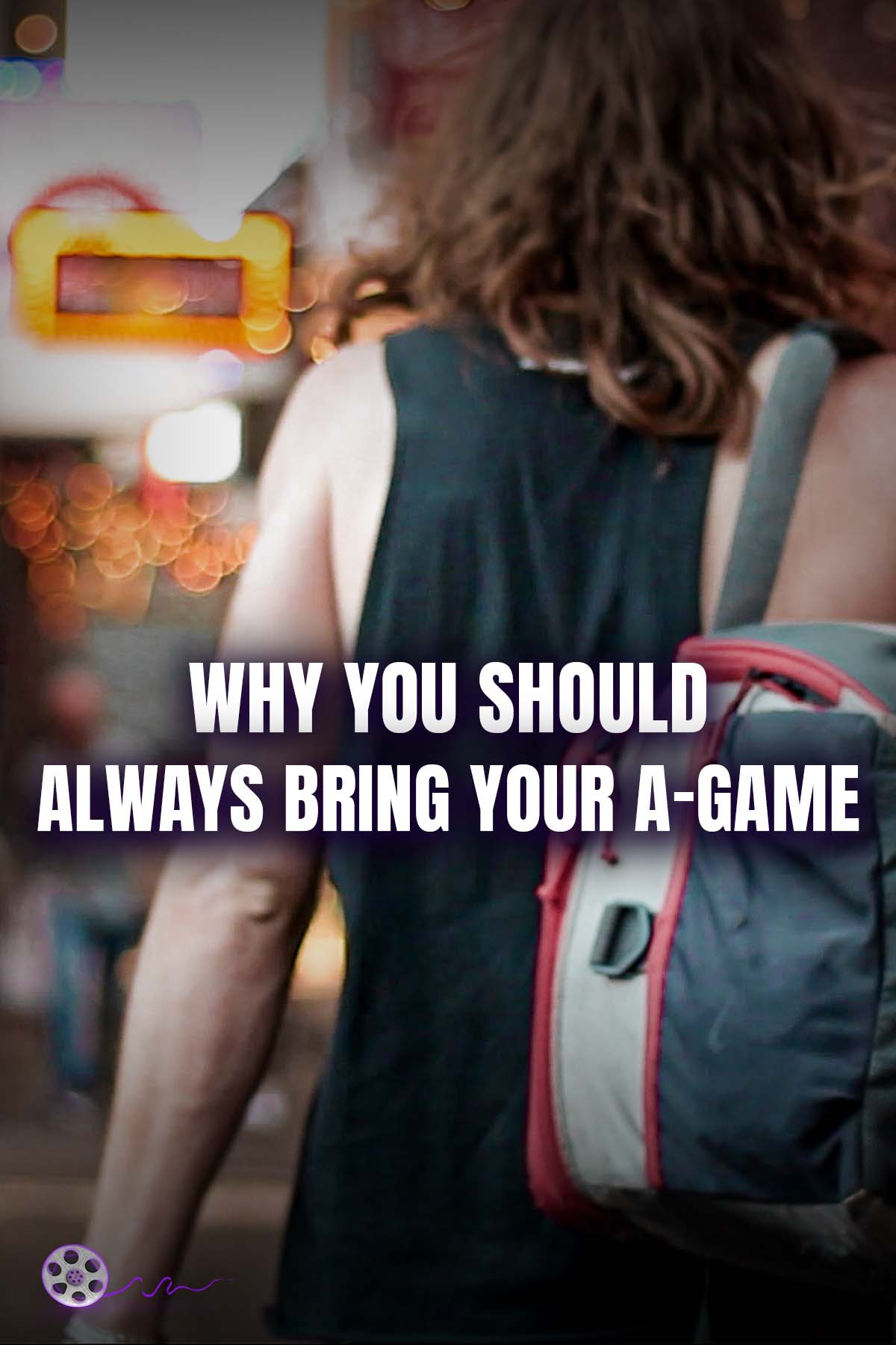 ALWAYS BRING YOUR A GAME