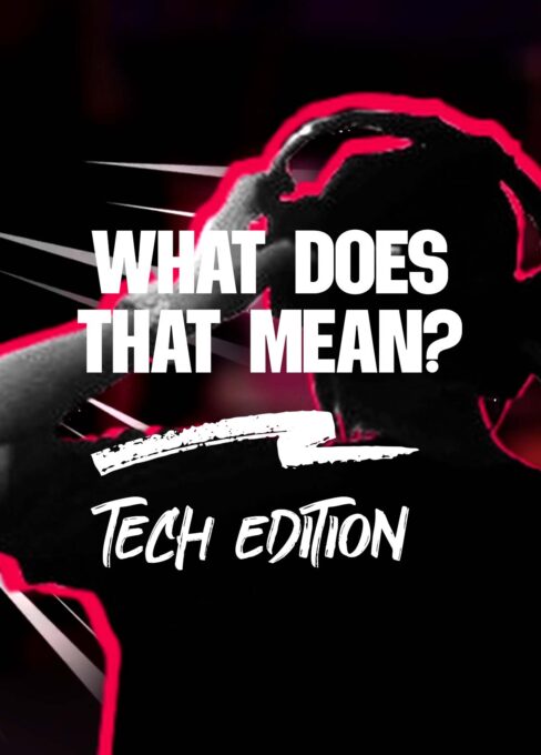 WHAT DOES THAT MEAN TECH EDITION