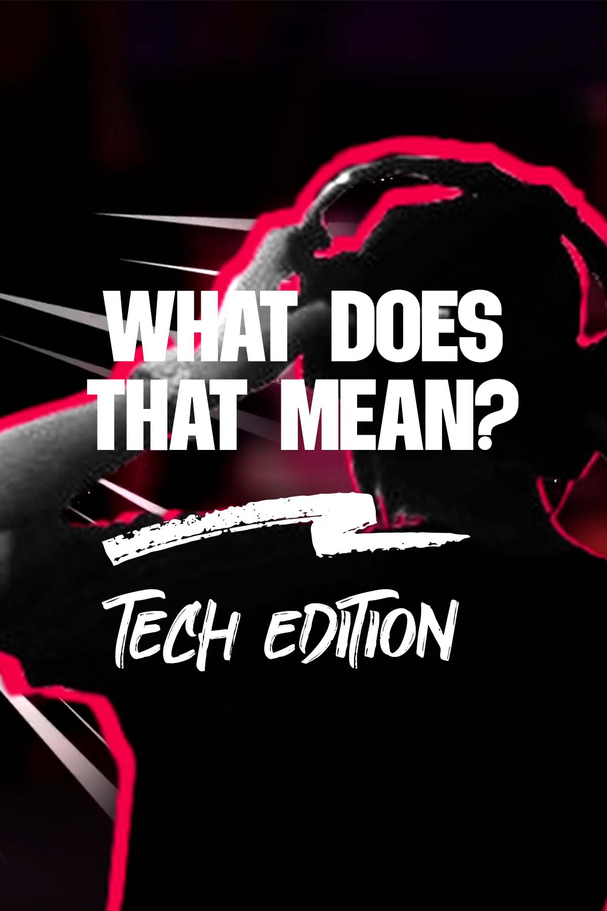 WHAT DOES THAT MEAN TECH EDITION